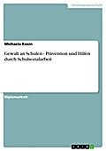 Gewalt an Schulen - Prävention und Hilfen durch Schulsozialarbeit: Prävention und Hilfen durch Schulsozialarbeit Michaela Kosin Author