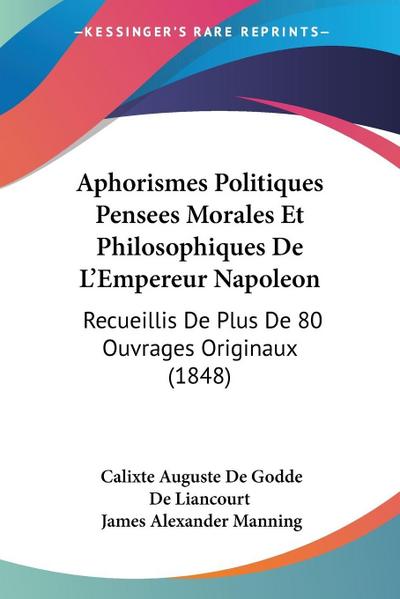 Aphorismes Politiques Pensees Morales Et Philosophiques De L’Empereur Napoleon