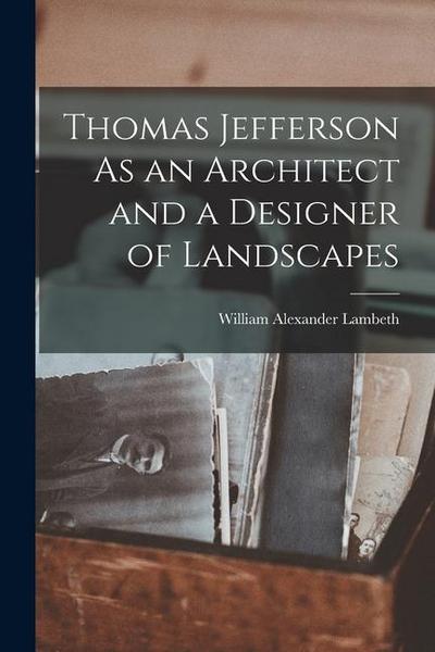 Thomas Jefferson As an Architect and a Designer of Landscapes