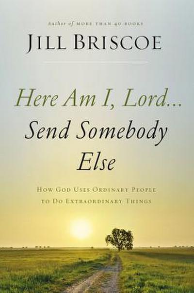 The Here Am I, Lord...Send Somebody Else