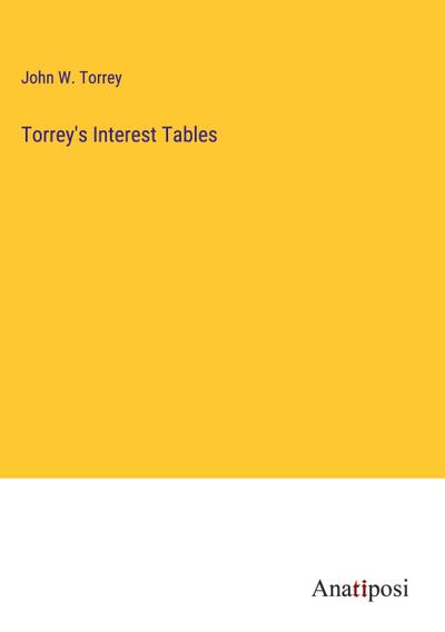 Torrey’s Interest Tables