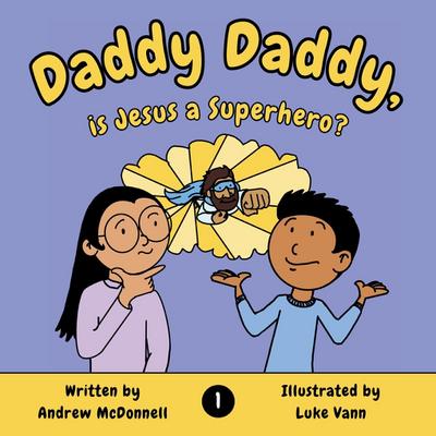 Daddy Daddy, is Jesus a Superhero?