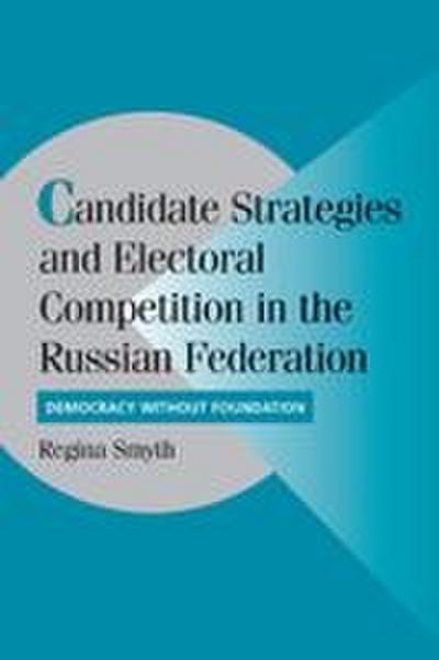 Candidate Strategies and Electoral Competition in the Russian Federation