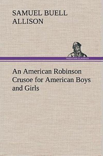 An American Robinson Crusoe for American Boys and Girls