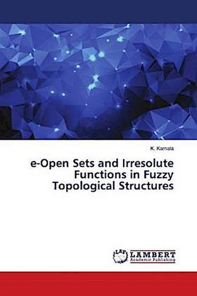 e-Open Sets and Irresolute Functions in Fuzzy Topological Structures