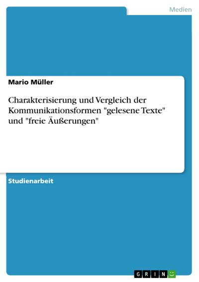 Charakterisierung und Vergleich der Kommunikationsformen ’gelesene Texte’ und ’freie Äußerungen’