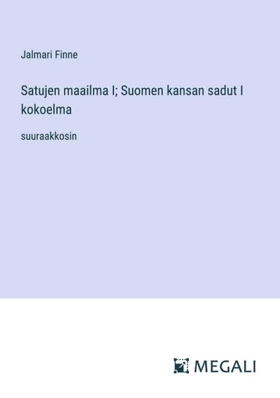 Satujen maailma I; Suomen kansan sadut I kokoelma