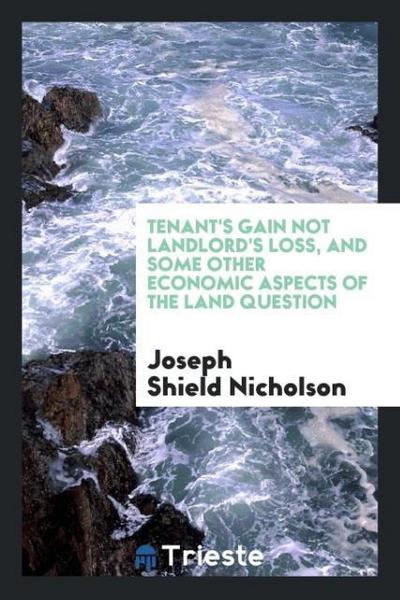 Tenant’s gain not landlord’s loss, and some other economic aspects of the land question