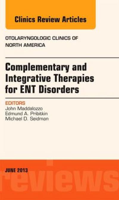 Complementary and Integrative Therapies for Ent Disorders, an Issue of Otolaryngologic Clinics