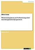 Wissensintegration zur Vorbereitung einer interdisziplinären Kooperation - Oliver Krone
