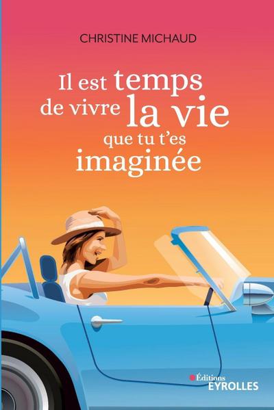 Il est temps de vivre la vie que tu t’es imaginée