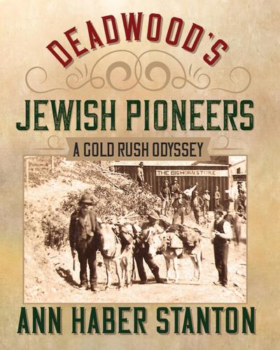 Deadwood’s Jewish Pioneers: A Gold Rush Odyssey