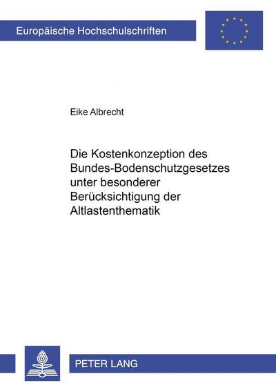 Die Kostenkonzeption des Bundes-Bodenschutzgesetzes unter besonderer Berücksichtigung der Altlastenthematik