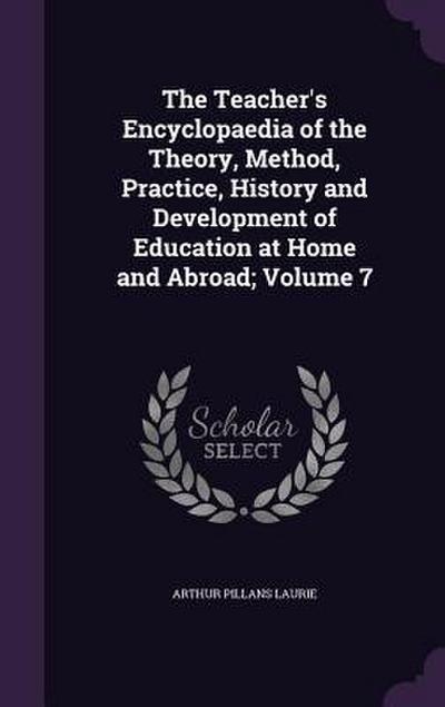 The Teacher’s Encyclopaedia of the Theory, Method, Practice, History and Development of Education at Home and Abroad; Volume 7
