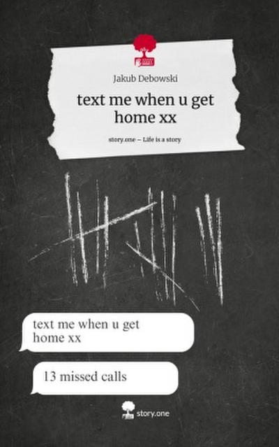text me when u get home xx. Life is a Story - story.one
