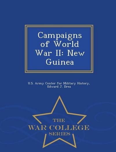 Campaigns of World War II: New Guinea - War College Series