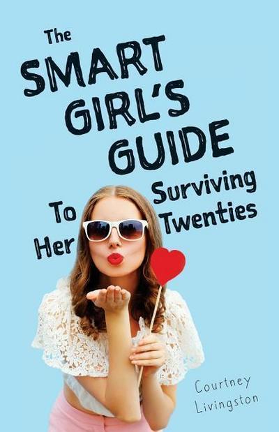 The Smart Girl’s Guide To Surviving Her Twenties