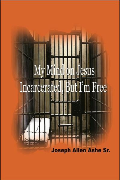 My Mind on Jesus Incarcerated, But I’m Free