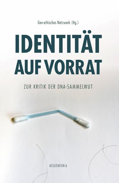 Identität auf Vorrat: Zur Kritik der DNA-Sammelwut