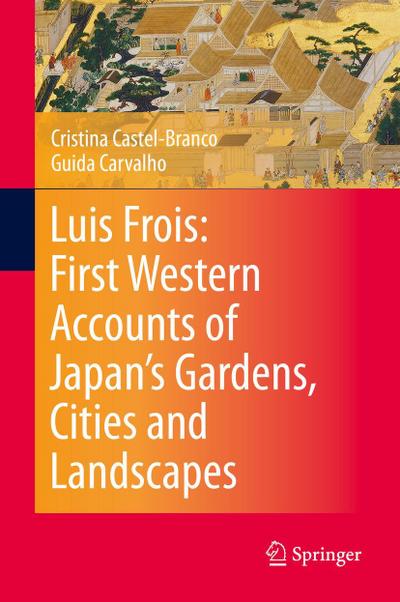 Luis Frois: First Western Accounts of Japan’s Gardens, Cities and Landscapes