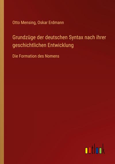 Grundzüge der deutschen Syntax nach ihrer geschichtlichen Entwicklung
