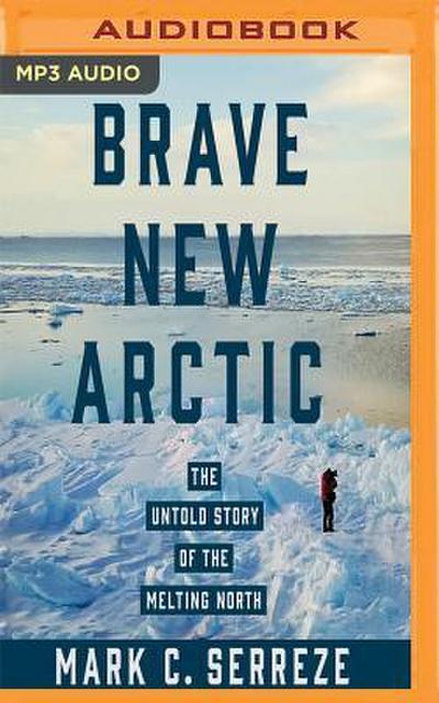 Brave New Arctic: The Untold Story of the Melting North