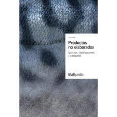 Productos no elaborados : qué son, clasificaciones, categorías, clases y tipos