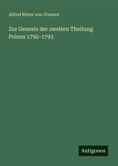 Vivenot, A: Zur Genesis der zweiten Theilung Polens 1792-179