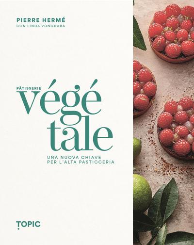 Pâtisserie végétale. Una nuova chiave per l’alta pasticceria