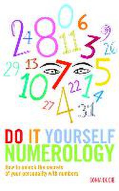 Do It Yourself Numerology: How to Unlock the Secrets of Your Personality with Numbers