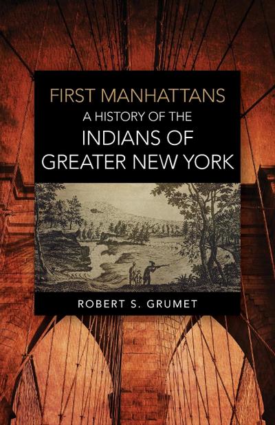 First Manhattans: A History of the Indians of Greater New York