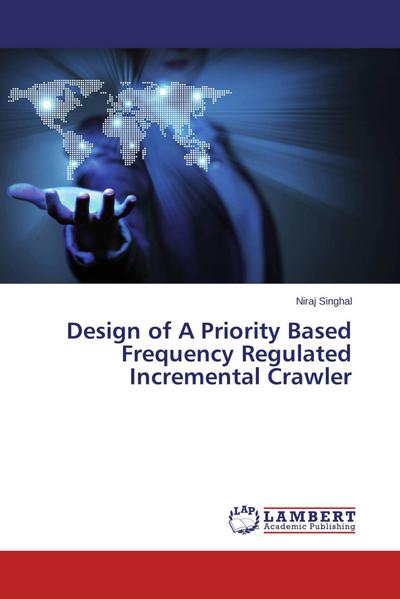Design of A Priority Based Frequency Regulated Incremental Crawler