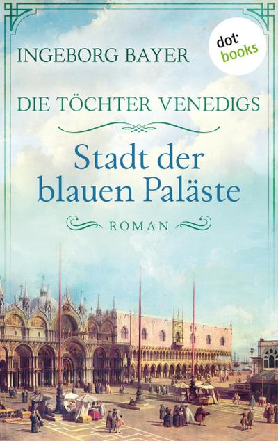 Die Töchter Venedigs - Band 2: Stadt der blauen Paläste