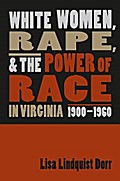 White Women, Rape, and the Power of Race in Virginia, 1900-1960