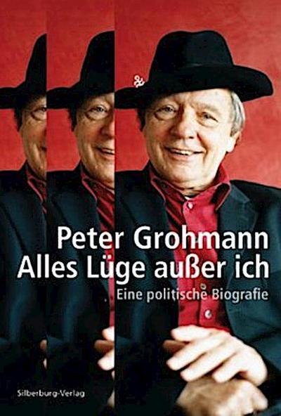 Alles Lüge außer ich: Eine politische Biografie - Peter Grohmann