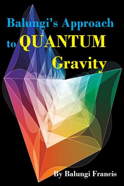 Balungi’s Approach to Quantum Gravity (Beyond Einstein, #5)