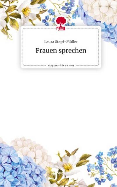 Frauen sprechen. Life is a Story - story.one