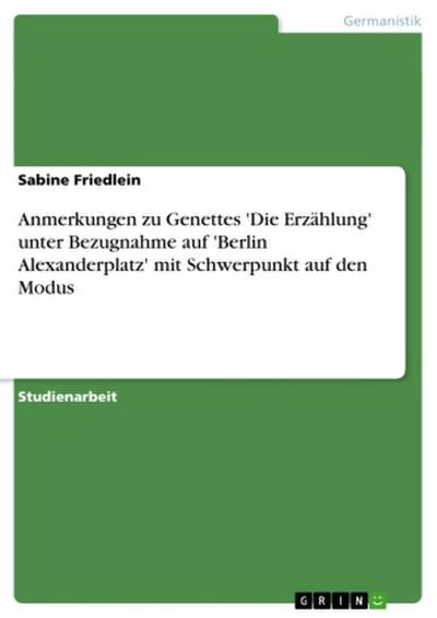 Anmerkungen zu Genettes ’Die Erzählung’ unter Bezugnahme auf ’Berlin Alexanderplatz’ mit Schwerpunkt auf den Modus