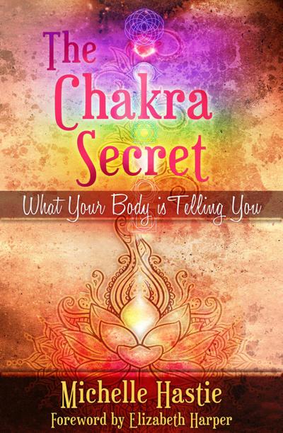 The Chakra Secret: What Your Body Is Telling You, a min-e-book(TM)