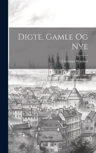 Digte, Gamle Og Nye