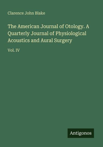 The American Journal of Otology. A Quarterly Journal of Physiological Acoustics and Aural Surgery