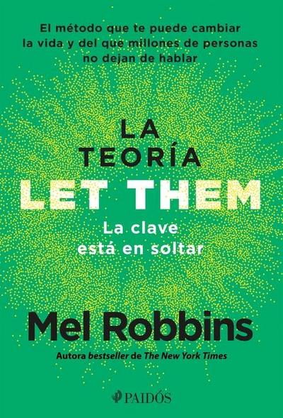 La Teoría Let Them. La Clave Está En Soltar: El Método Que Te Puede Cambiar La Vida Y del Que Millones de Personas No Dejan de Hablar / The Let Them Theory