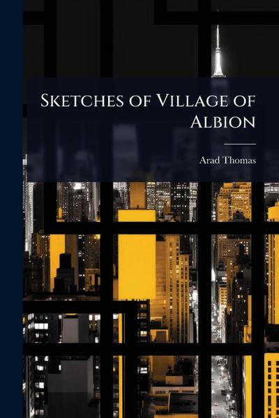 Sketches of Village of Albion