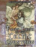 The Fairy-Faith of the Celtic Countries with Illustrations
