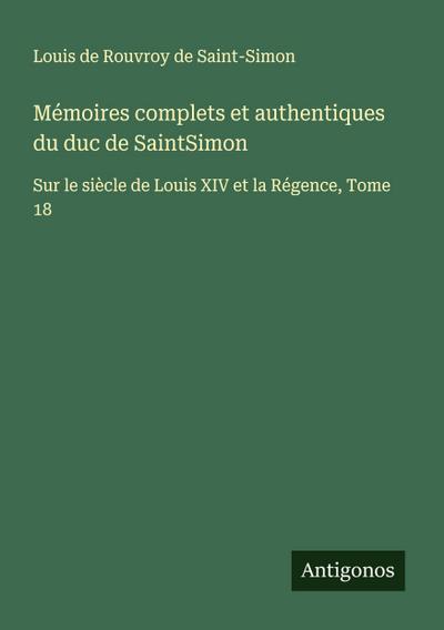 Mémoires complets et authentiques du duc de SaintSimon