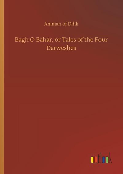 Bagh O Bahar, or Tales of the Four Darweshes