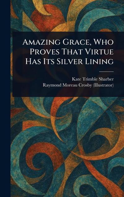 Amazing Grace, Who Proves That Virtue Has Its Silver Lining