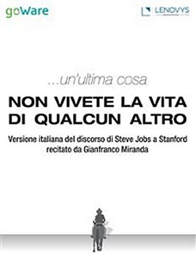 ...un’ultima cosa. Non vivete la vita di qualcun altro