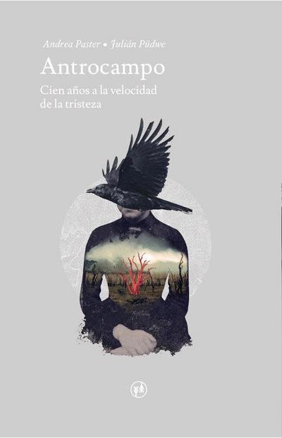 Antrocampo : cien siglos a la velocidad de la tristeza
