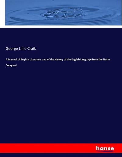 A Manual of English Literature and of the History of the English Language from the Norm Conquest